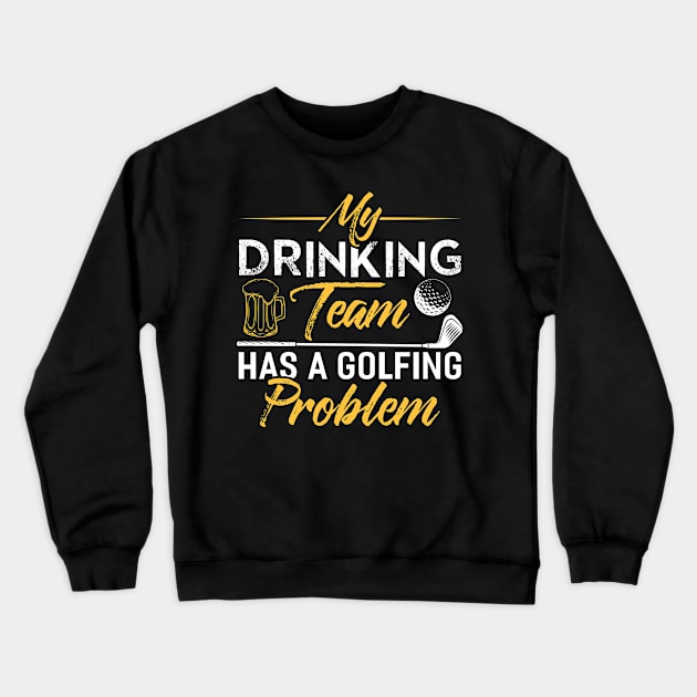 my drinking team has a golf problem Crewneck Sweatshirt by Tee__Dot